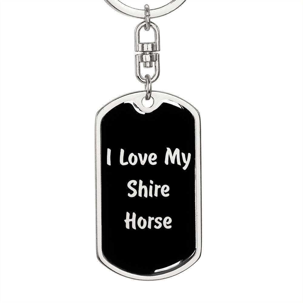 Love My Shire Horse  v2 - Luxury Dog Tag Keychain