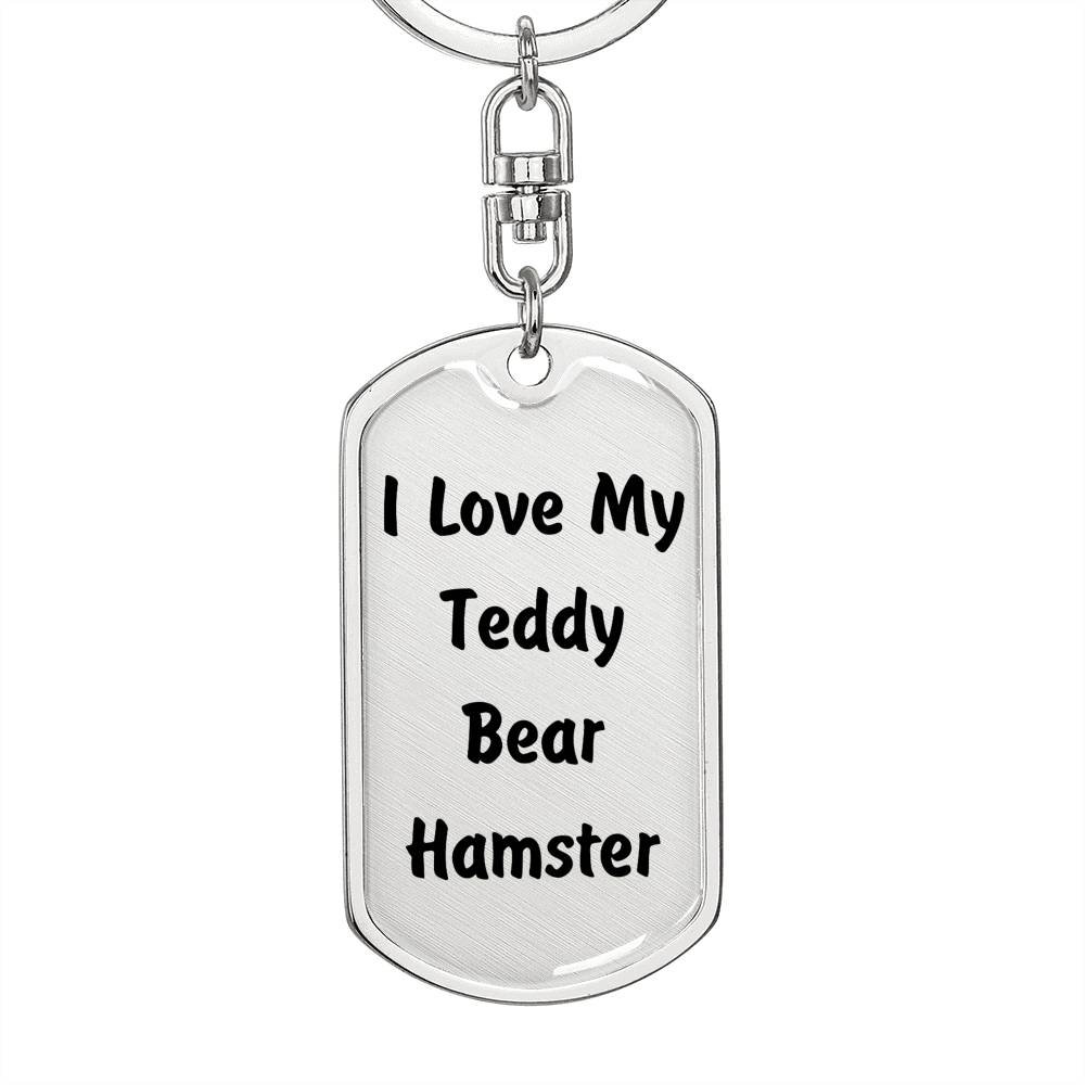 Love My Teddy Bear Hamster - Luxury Dog Tag Keychain