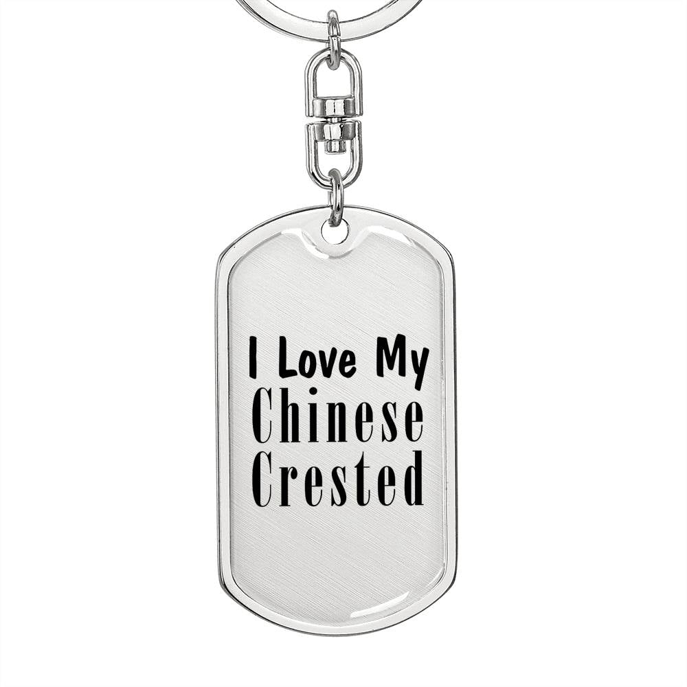 Love My Chinese Crested - Luxury Dog Tag Keychain