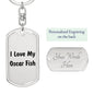 Love My Oscar Fish - Luxury Dog Tag Keychain