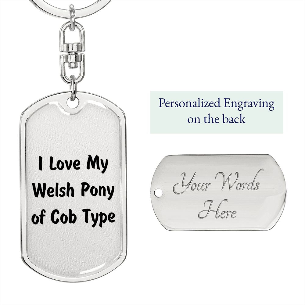 Love My Welsh Pony of Cob Type - Luxury Dog Tag Keychain