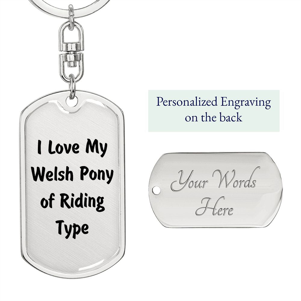 Love My Welsh Pony of Riding Type - Luxury Dog Tag Keychain