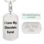 Love My Chocolate Ferret - Luxury Dog Tag Keychain