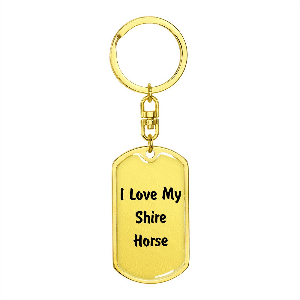 Love My Shire Horse - Luxury Dog Tag Keychain