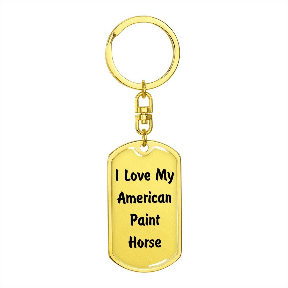 Love My American Paint Horse - Luxury Dog Tag Keychain