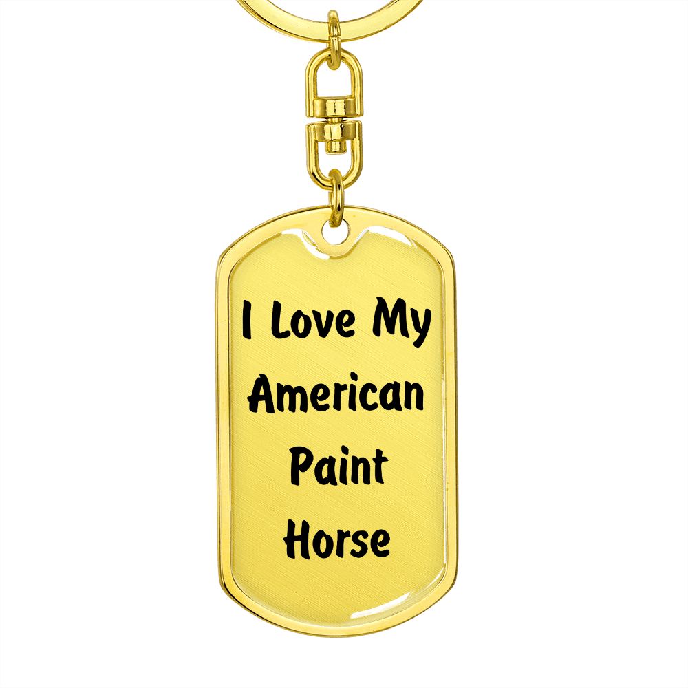 Love My American Paint Horse - Luxury Dog Tag Keychain
