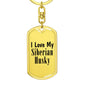 Love My Siberian Husky - Luxury Dog Tag Keychain