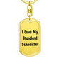 Love My Standard Schnauzer v4 - Luxury Dog Tag Keychain