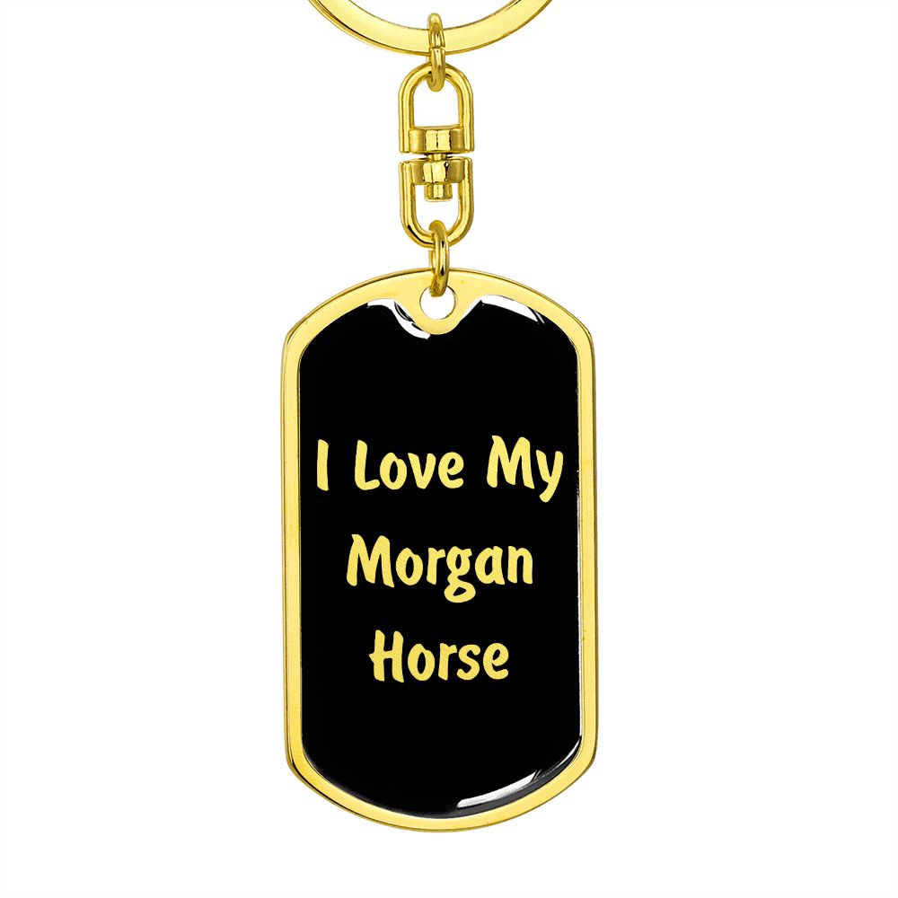 Love My Morgan Horse  v2 - Luxury Dog Tag Keychain