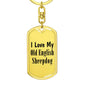 Love My Old English Sheepdog - Luxury Dog Tag Keychain