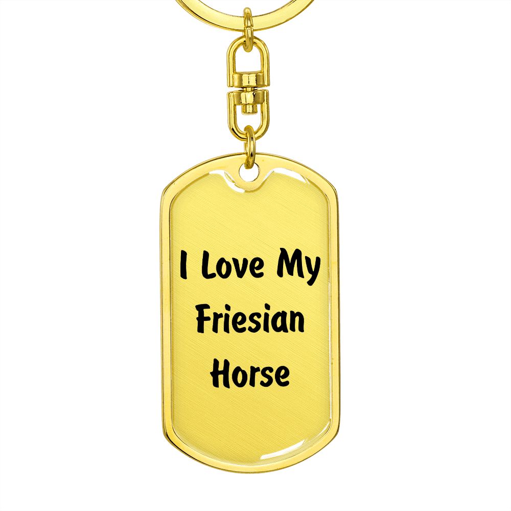 Love My Friesian Horse - Luxury Dog Tag Keychain