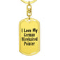 Love My German Wirehaired Pointer - Luxury Dog Tag Keychain