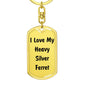 Love My Heavy Silver Ferret - Luxury Dog Tag Keychain