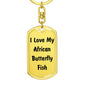 Love My African Butterfly Fish - Luxury Dog Tag Keychain