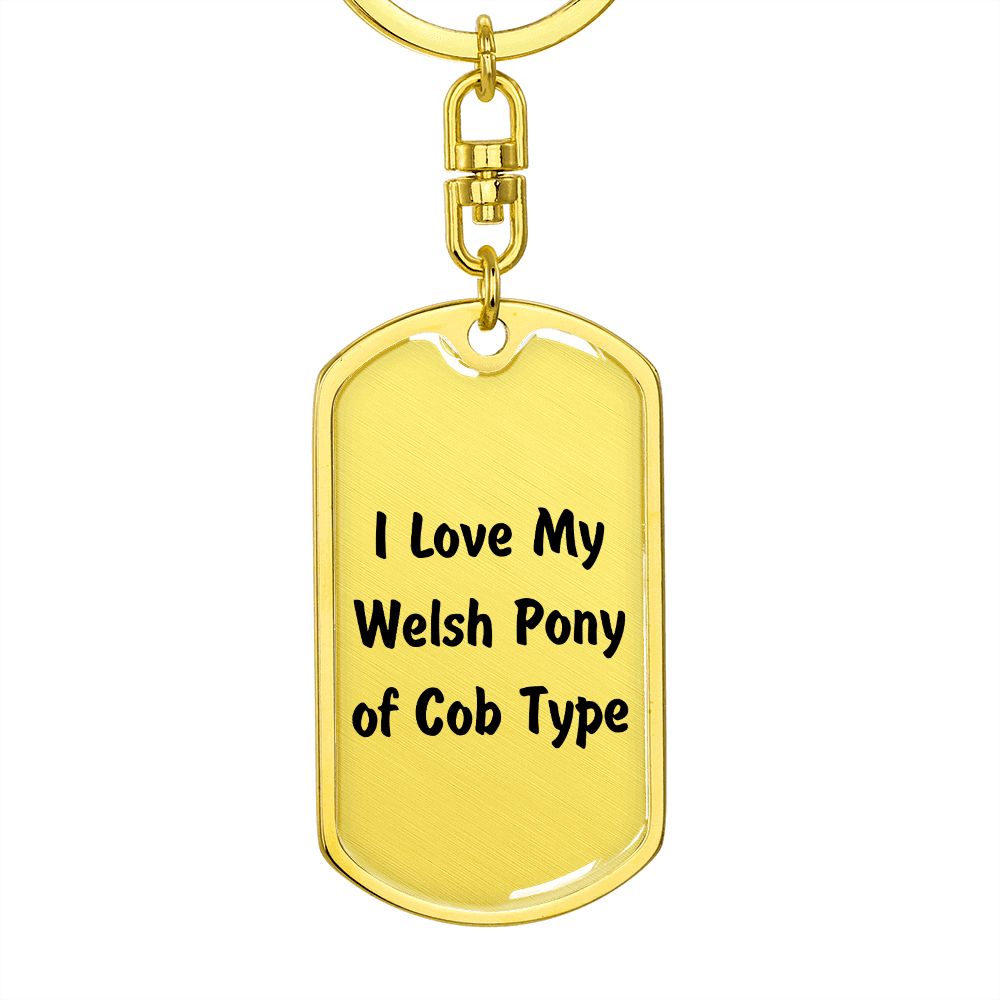 Love My Welsh Pony of Cob Type - Luxury Dog Tag Keychain