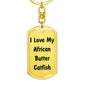 Love My African Butter Catfish - Luxury Dog Tag Keychain