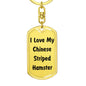 Love My Chinese Striped Hamster - Luxury Dog Tag Keychain