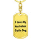 Love My Australian Cattle Dog v4 - Luxury Dog Tag Keychain