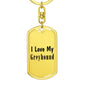 Love My Greyhound - Luxury Dog Tag Keychain