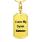 Love My Syrian Hamster - Luxury Dog Tag Keychain