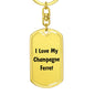 Love My Champagne Ferret - Luxury Dog Tag Keychain