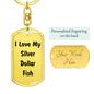 Love My Silver Dollar Fish - Luxury Dog Tag Keychain