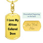 Love My African Collared Dove - Luxury Dog Tag Keychain