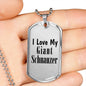 Love My Giant Schnauzer - Luxury Dog Tag Necklace