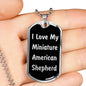 Love My Miniature American Shepherd v5 - Luxury Dog Tag Necklace