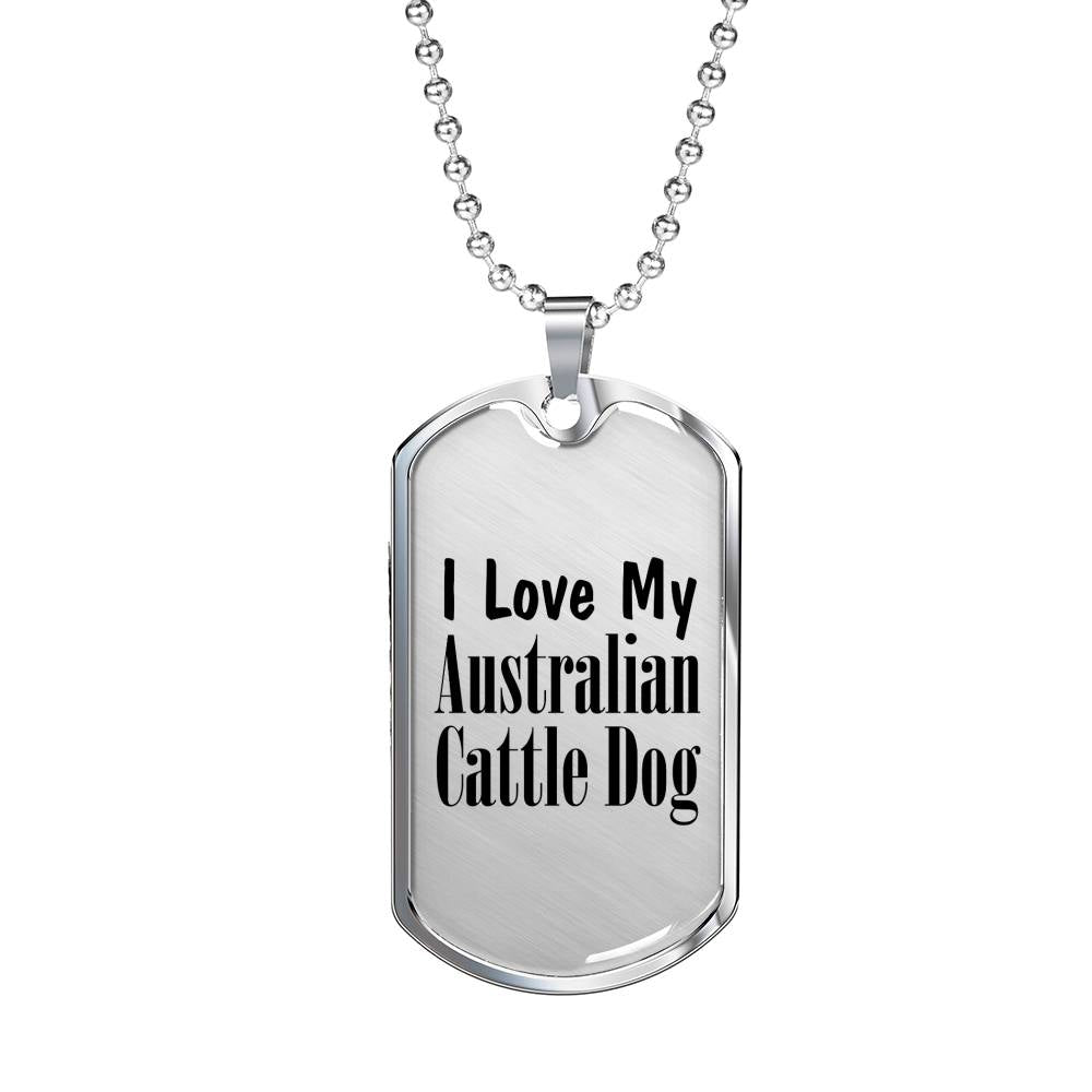 Love My Australian Cattle Dog - Luxury Dog Tag Necklace