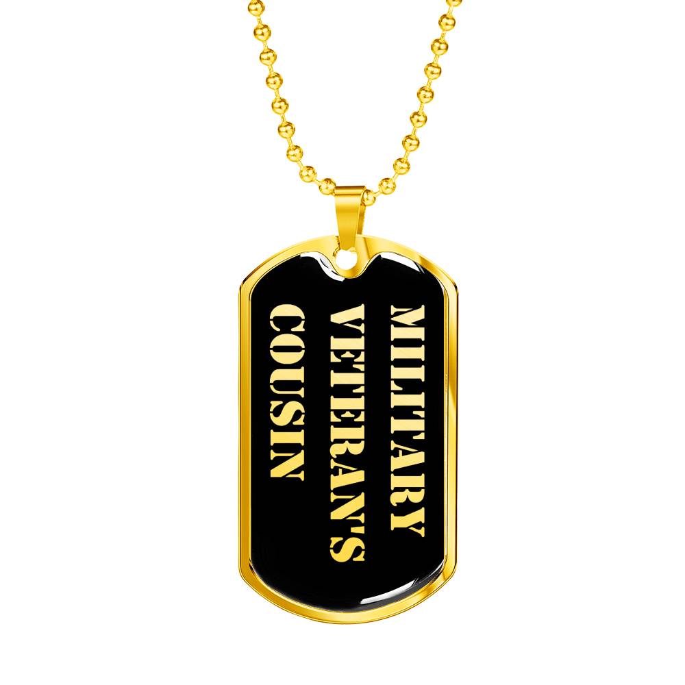 Military Veteran's Cousin v2 - 18k Gold Finished Luxury Dog Tag Necklace
