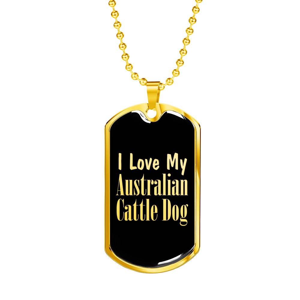 Love My Australian Cattle Dog v2 - 18k Gold Finished Luxury Dog Tag Necklace