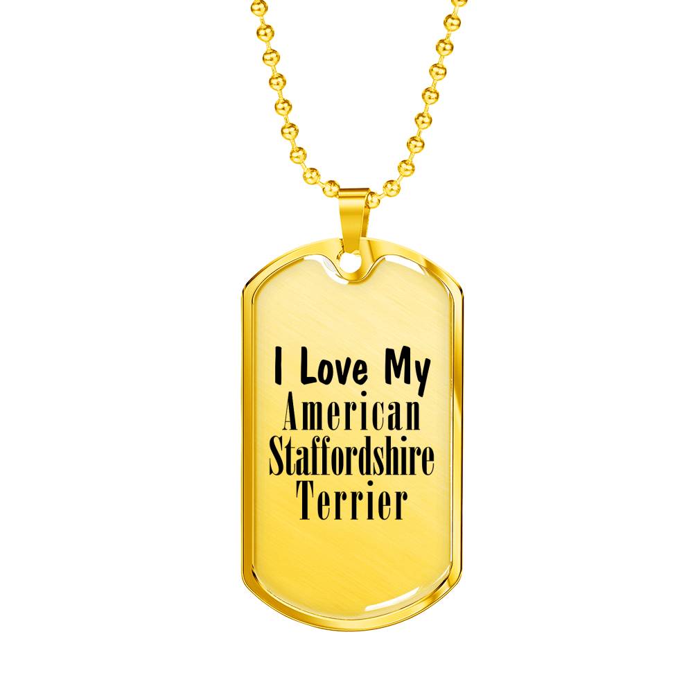 Love My American Staffordshire Terrier - 18k Gold Finished Luxury Dog Tag Necklace