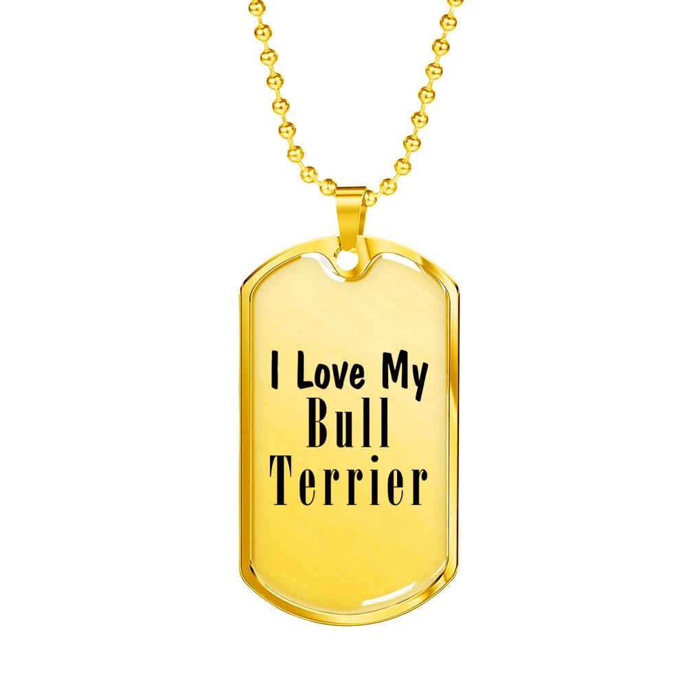 Love My Bull Terrier - 18k Gold Finished Luxury Dog Tag Necklace