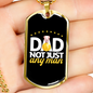 Dad, Not Just Any Man - 18k Gold Finished Luxury Dog Tag Necklace