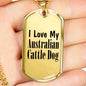 Love My Australian Cattle Dog - 18k Gold Finished Luxury Dog Tag Necklace