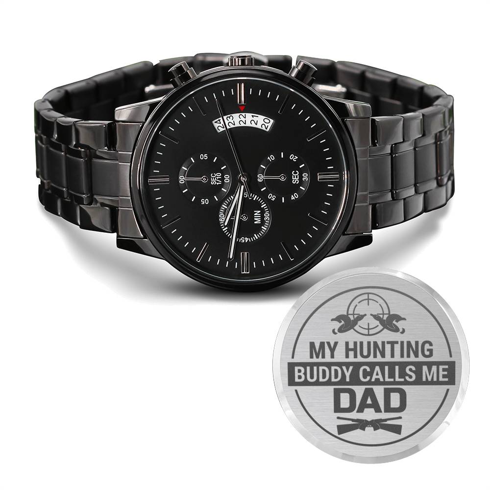 My Hunting Buddy Calls Me Dad - Black Chronograph Watch