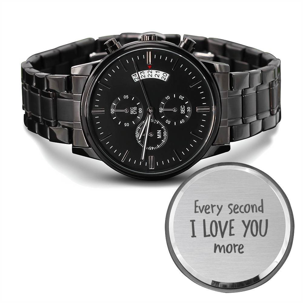 Every Second I Love You More - Black Chronograph Watch