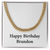 Happy Birthday Brandon - 14k Gold Finished Cuban Link Chain