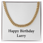 Happy Birthday Larry - 14k Gold Finished Cuban Link Chain
