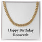 Happy Birthday Roosevelt - 14k Gold Finished Cuban Link Chain