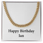 Happy Birthday Ian - 14k Gold Finished Cuban Link Chain