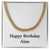 Happy Birthday Alan - 14k Gold Finished Cuban Link Chain