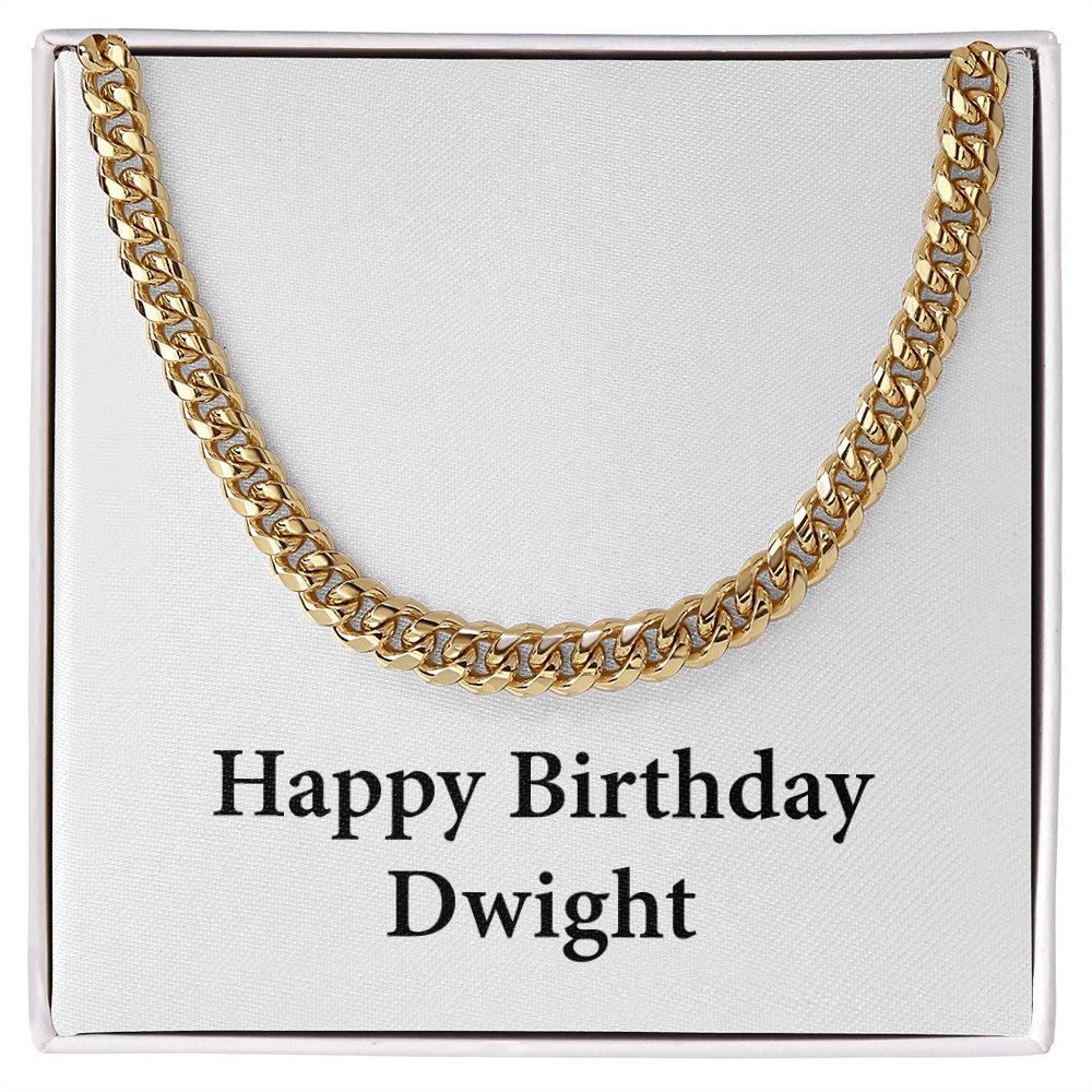 Happy Birthday Dwight - 14k Gold Finished Cuban Link Chain
