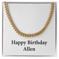 Happy Birthday Allen - 14k Gold Finished Cuban Link Chain