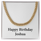 Happy Birthday Joshua - 14k Gold Finished Cuban Link Chain