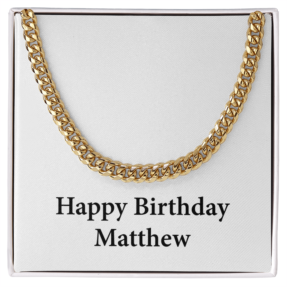 Happy Birthday Matthew - 14k Gold Finished Cuban Link Chain