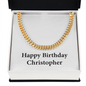 Happy Birthday Christopher - 14k Gold Finished Cuban Link Chain