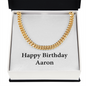Happy Birthday Aaron - 14k Gold Finished Cuban Link Chain