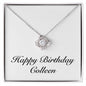 Happy Birthday Colleen - Love Knot Necklace